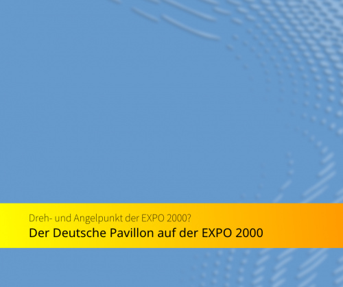 Immer noch spannend: Der deutsche Pavillon auf der EXPO 2000